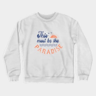 This must be the paradise Crewneck Sweatshirt